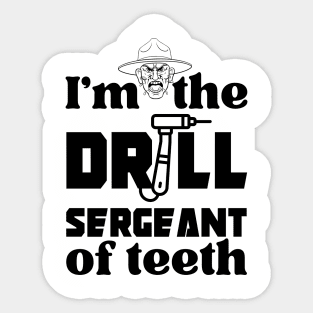 I'm the drill sergeant of teeth Sticker